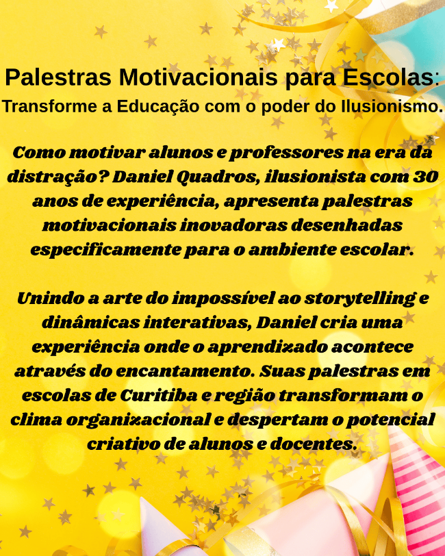 Palestras Motivacionais para Escolas Transforme a Educação com o poder do Ilusionismo. Daniel Quadros, ilusionista com 30 anos de experiência, apresenta palestras motivacionais inovadoras para esc.png